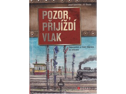 Pozor, přijíždí vlak - Zabezpeční a řízení dopravy na železnici