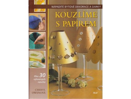Kouzlíme s papírem : Přes 30 výtvarných nápadů, Cheryl Owen, 2005