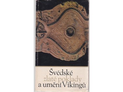 Švédské zlaté poklady a umění Vikingů : Katalog výstavy, Praha, 4. dubna až 28. dubna 1968 a Brno, 5. května až 2. června 1968