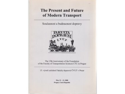 The Present and Future of Modern Transport : May 12-13, 2008, Prague, Czech Republic : proceedings of the conference = Současnost a budoucnost dopravy, 2008