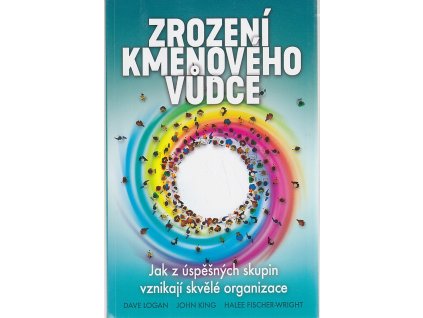 Zrození kmenového vůdce - Jak z úspěšných skupin vznikají skvělé organizace