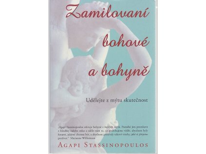 Zamilovaní bohové a bohyně - udělejte z mýtu skutečnost, Agapi Stassinopoulos, 2007