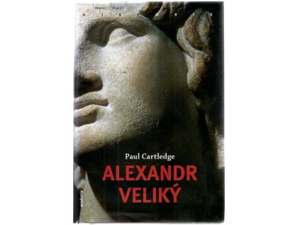 Alexandr Veliký : historik lovcem nové minulosti, Paul Cartledge, 2007