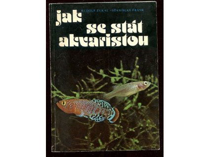 Jak se stát akvaristou, Rudolf Zukal, 1982