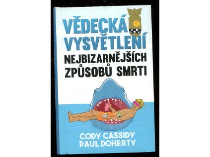Vědecká vysvětlení nejbizarnějších způsobů smrti, Paul Doherty, 2018