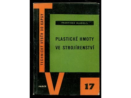 Plastické hmoty ve strojírenství - určeno pracovníkům strojírenství všech směrů, František Blabolil, 1959