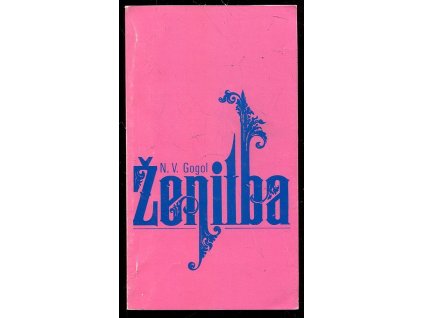 226557 nikolaj vasiljevic gogol zenitba naprosto neuveritelna udalost o dvou dejstvich premiera ve stavovskem divadle 2 cervna 1994