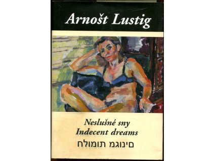 Neslušné sny (Trojjazyčné vydání: česko-anglicko-hebrejské), Arnošt Lustig, 2009