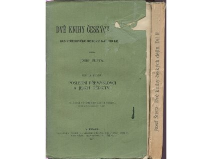 Dvě knihy českých dějin - kus středověké historie našeho kraje. Kn. 1, Poslední Přemyslovci a jejich dědictví, Kn. 2 Počátky Lucemburské, Josef Šusta, 1917