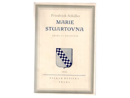 Marie Stuartovna : drama o pěti dějstvích, Friedrich Schiller, 1944