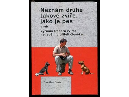 227169 neznam druhe takove zvire jako je pes aneb vyznani trenera zvirat nejlepsimu priteli cloveka