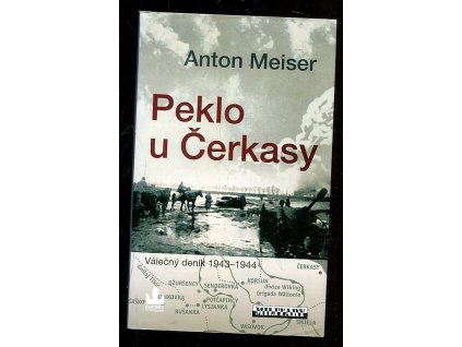 Peklo u Čerkasy - válečný deník 1943-1944, Anton Meiser, 2007