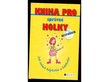 Kniha pro správné holky - jak oslnit kdykoliv a kdekoliv, 2008