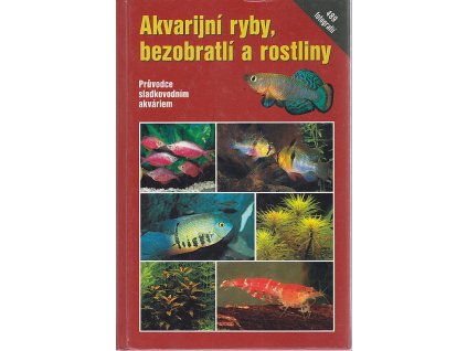 Akvarijní ryby, bezobratlí a rostliny - průvodce sladkovodním akváriem, Claus Schaefer, 2007