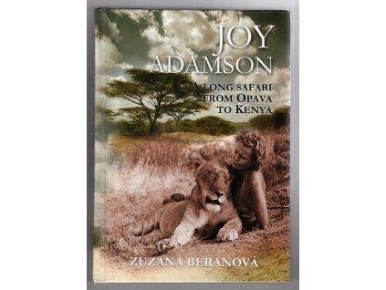Joy Adamson - A Long Safari from Opava to Kenya, Zuzana Beranová, 2008