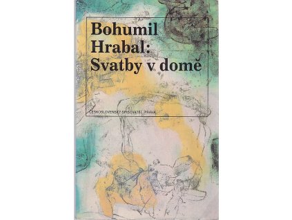 Svatby v domě : dívčí románek : 1. díl trilogie, Bohumil Hrabal, 1991