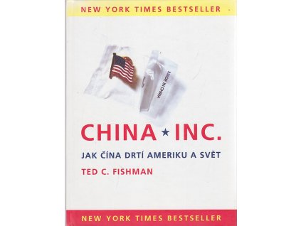 China, Inc : jak Čína drtí Ameriku a svět, Ted C Fishman, 2006