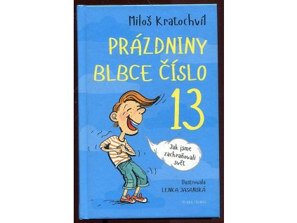 Prázdniny blbce číslo 13 - Jak jsme zachraňovali svět, Miloš Václav Kratochvíl, 2014