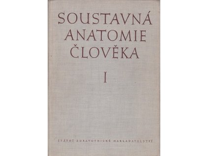 Soustavná anatomie člověka - celostátní vysokoškolská učebnice. Díl 1