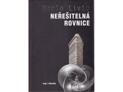 Neřešitelná rovnice : matematika a jazyk symetrií, Mario Livio, 2008
