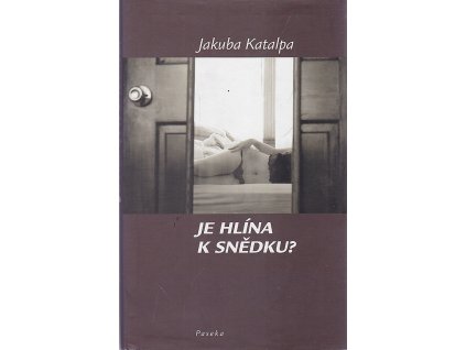 Je hlína k snědku?, Jakuba Katalpa, 2006