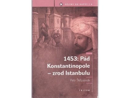 Pád Konstantinopole -zrod Istanbulu : 1453, Petr Štěpánek, 2010