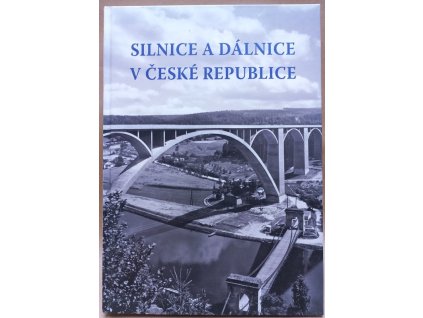 Silnice a dálnice v České republice : vývoj stezek, cest, silnic a dálnic na našem území od nepaměti až po současnost