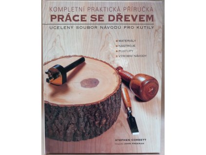 Práce se dřevem : kompletní praktická příručka : ucelený soubor návodů pro domácí kutily, Stephen Corbett, 2003