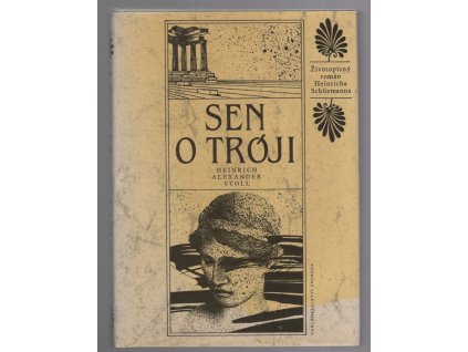 Sen o Tróji - životopisný román Heinricha Schliemanna, Heinrich Alexander Stoll, 1983