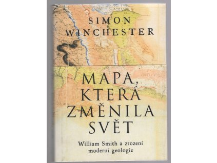 Mapa, která změnila svět : William Smith a zrození moderní geologie, Simon Winchester, 2004