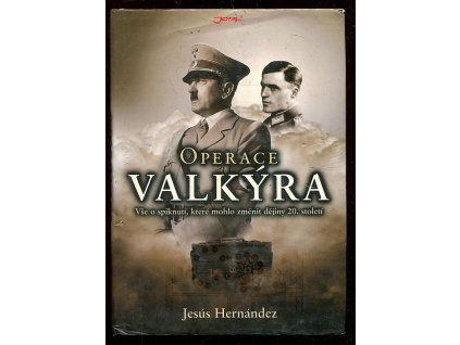 Operace Valkýra - vše o spiknutí, které mohlo změnit dějiny 20. století, Jesús Hernández, 2009