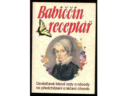 Babiččin receptář - osvědčené lidové rady a návody na předcházení a léčení chorob, 2008