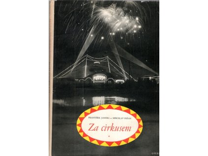 Za cirkusem : Noc a den mezi artisty a jejich zvířaty, František Janura, 1953