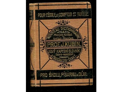 Nový kapesní slovník česko-francouzský a francouzsko-český : pro školu, písárnu a dům, J. Kubín, 1920
