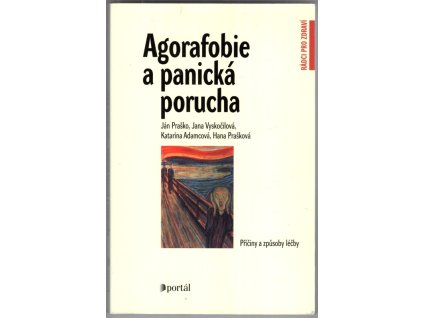 Agorafobie a panická porucha : jak je překonat, Ján Praško, 2008