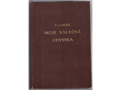 Moje válečná Odyssea : osudy starodružiníka ve čtyřech dílech