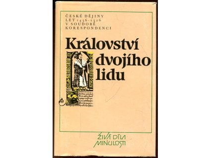 Království dvojího lidu : České dějiny let 1436-1526 v soudobé korespondenci, 1989