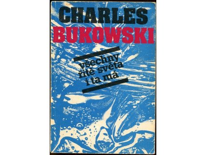 Všechny řitě světa i ta má, Charles Bukowski, 1991