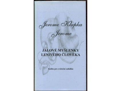 Jalové myšlenky lenivého člověka : kniha pro sváteční zahálku, Jerome K Jerome, 1999