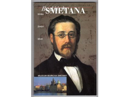 Bedřich Smetana - doba, život, dílo. Muzeum Bedřicha Smetany, Olga Mojžíšová, 1998