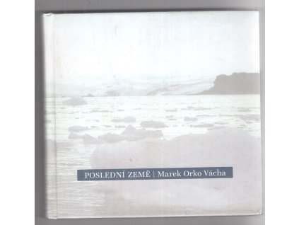 Poslední země - Antarktida, Marek Orko Vácha, 2007