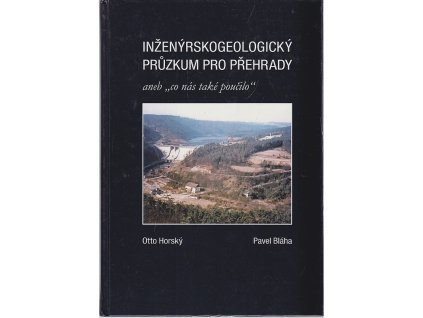 Inženýrskogeologický průzkum pro přehrady, aneb,, Otto Horský, 2008