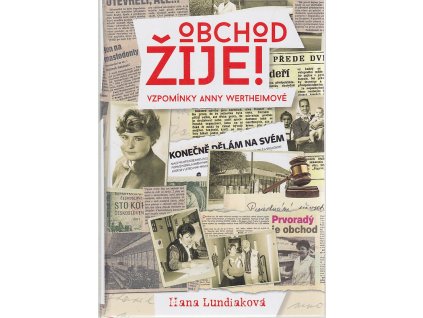 Obchod žije! Vzpomínky Anny Wertheimové, Hana Lundiaková, 2016