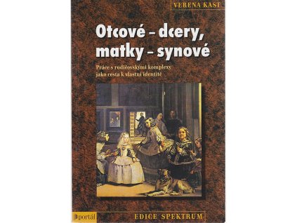 Otcové - dcery, matky - synové : práce s rodičovskými komplexy jako cesta k vlastní identitě, Verena Kast, 2004