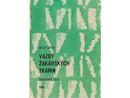 Vazby žakárských tkanin : obrazová část : učeb. text pro 3. a 4. roč. stř. prům. škol textilních, obor 081-03/2 - tkalcovství, Josef Dufek, 1967