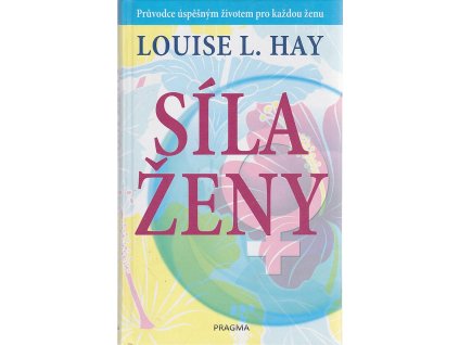 Síla ženy - Průvodce úspěšným životem pro každou ženu
