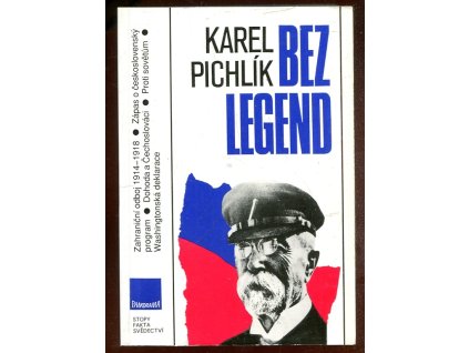 Bez legend - zahraniční odboj 1914-1918 - zápas o československý program, Karel Pichlík, 1991