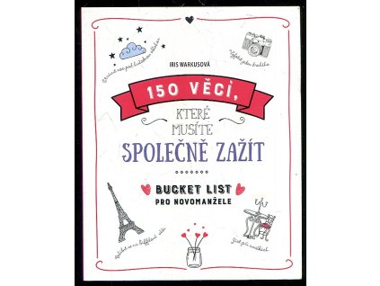 150 věcí, které musíte společně zažít Bucket list pro novomanžele, Iris Warkus, 2019