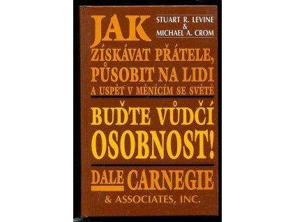 Buďte vůdčí osobnost! - jak získávat přátele, působit na lidi a uspět v měnícím se světě, Stuart R Levine, 1995