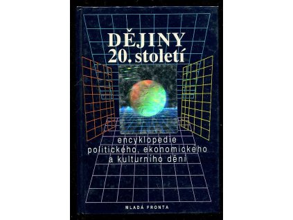 230058 dejiny 20 stoleti encyklopedie politickeho ekonomickeho a kulturniho deni